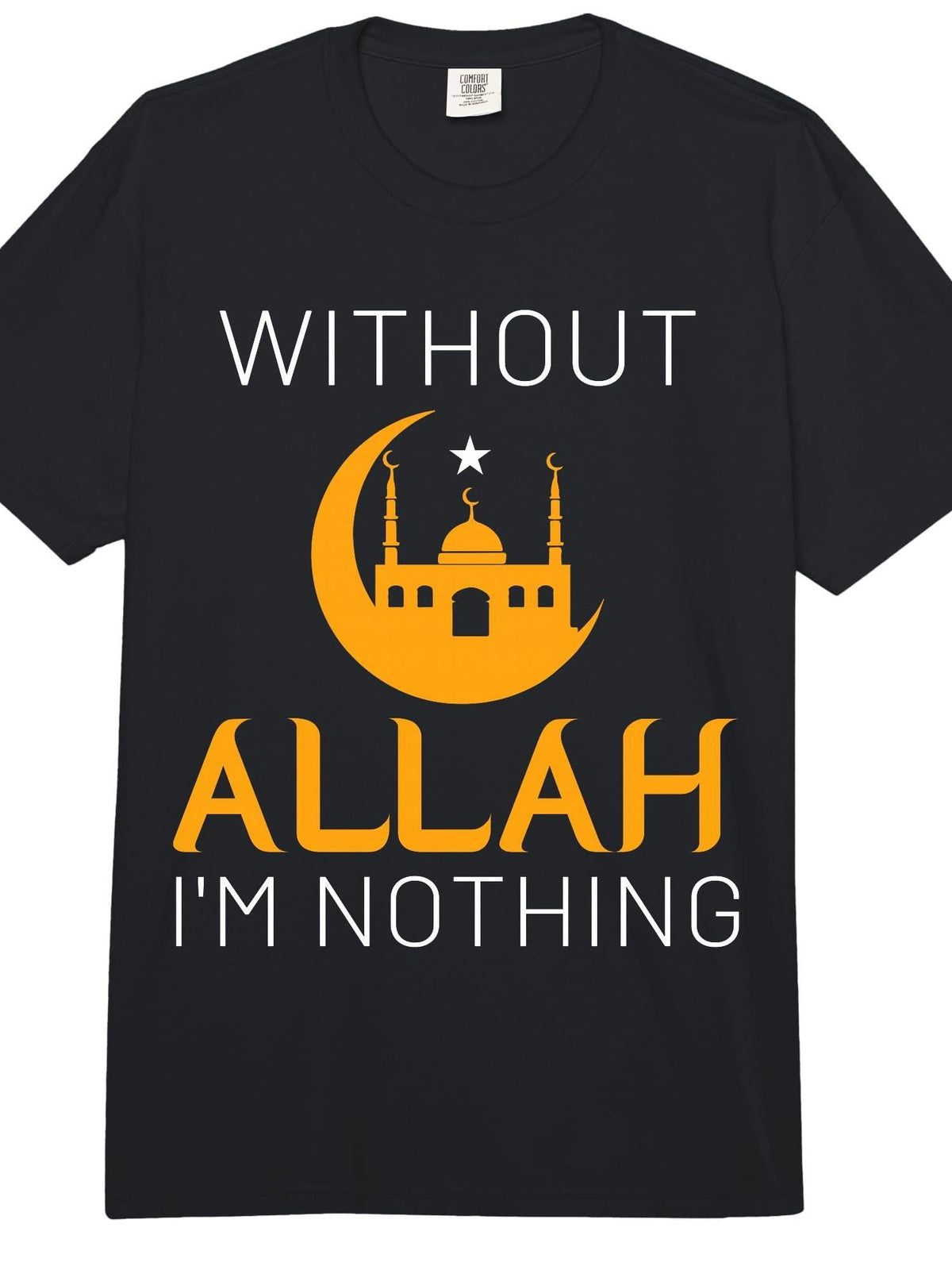 Without Allah Im Nothing Ramadan Kareem Islamic Muslim Comfort Colors Adult T-Shirt Cotton