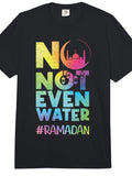 No Not Even Water Ramadan Kareem Fasting Muslim Islamic Comfort Colors Adult T-Shirt Cotton