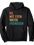 Ramadan Kareem Mubarak No Not Even Water Ramadan Pullover Hoodie Ramadan Black Cotton Long Sleeve